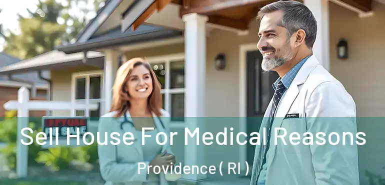  Sell House For Medical Reasons Providence ( RI )