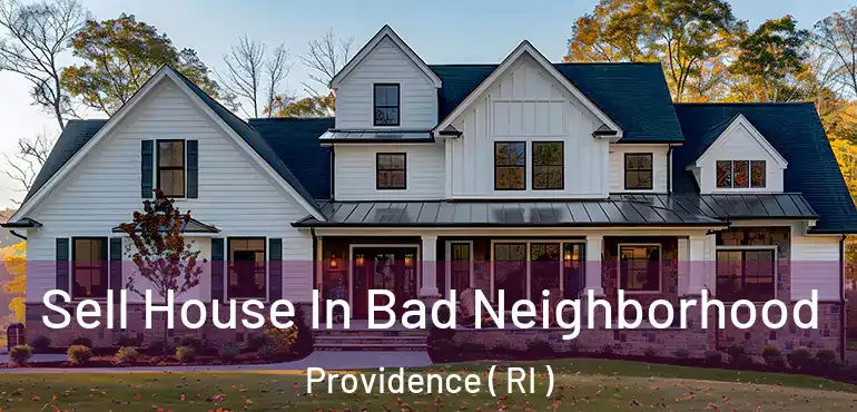  Sell House In Bad Neighborhood Providence ( RI )